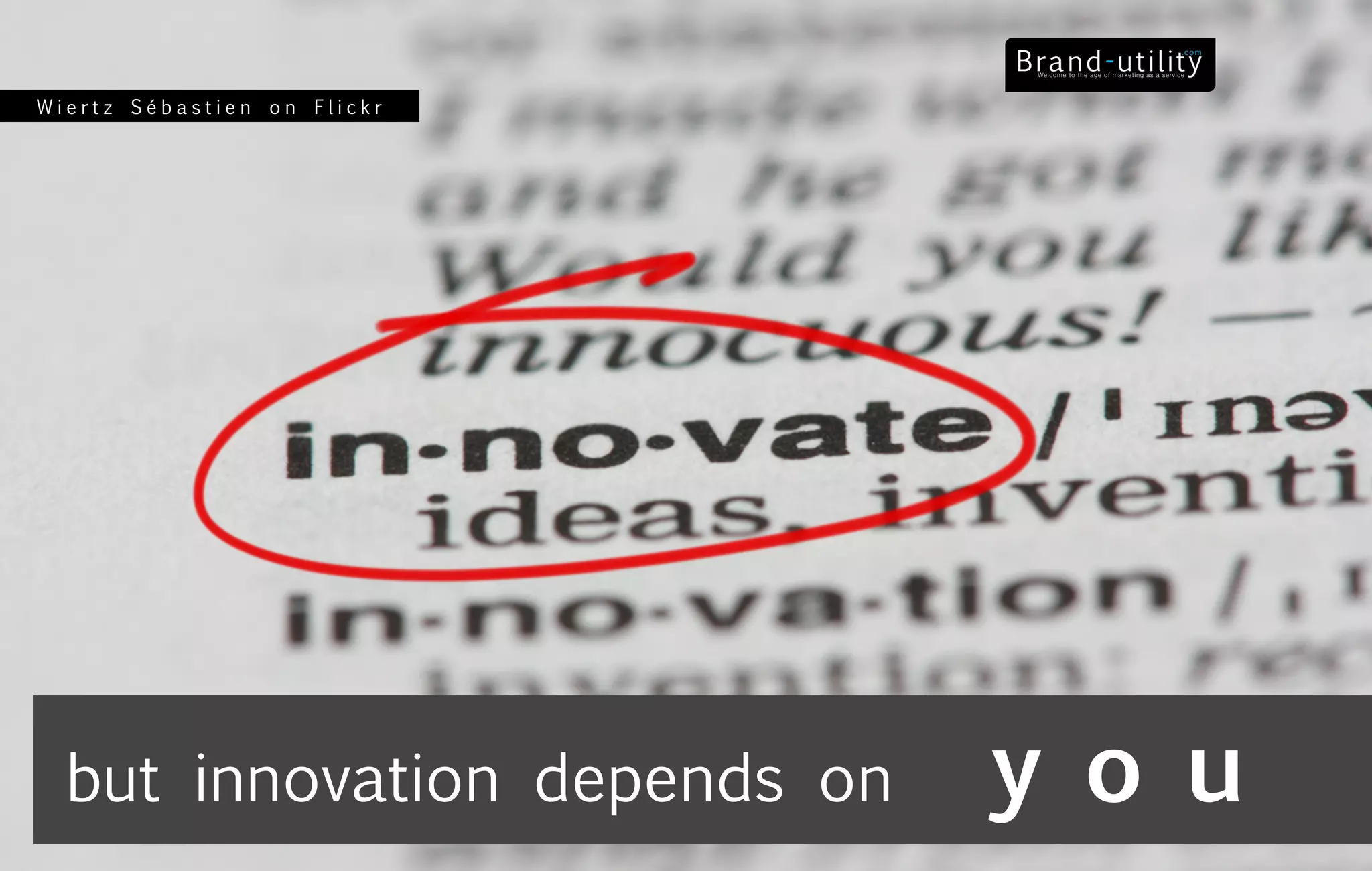 Wiertz Sébastien on Flickr




  but innovation depends on   y o u
 