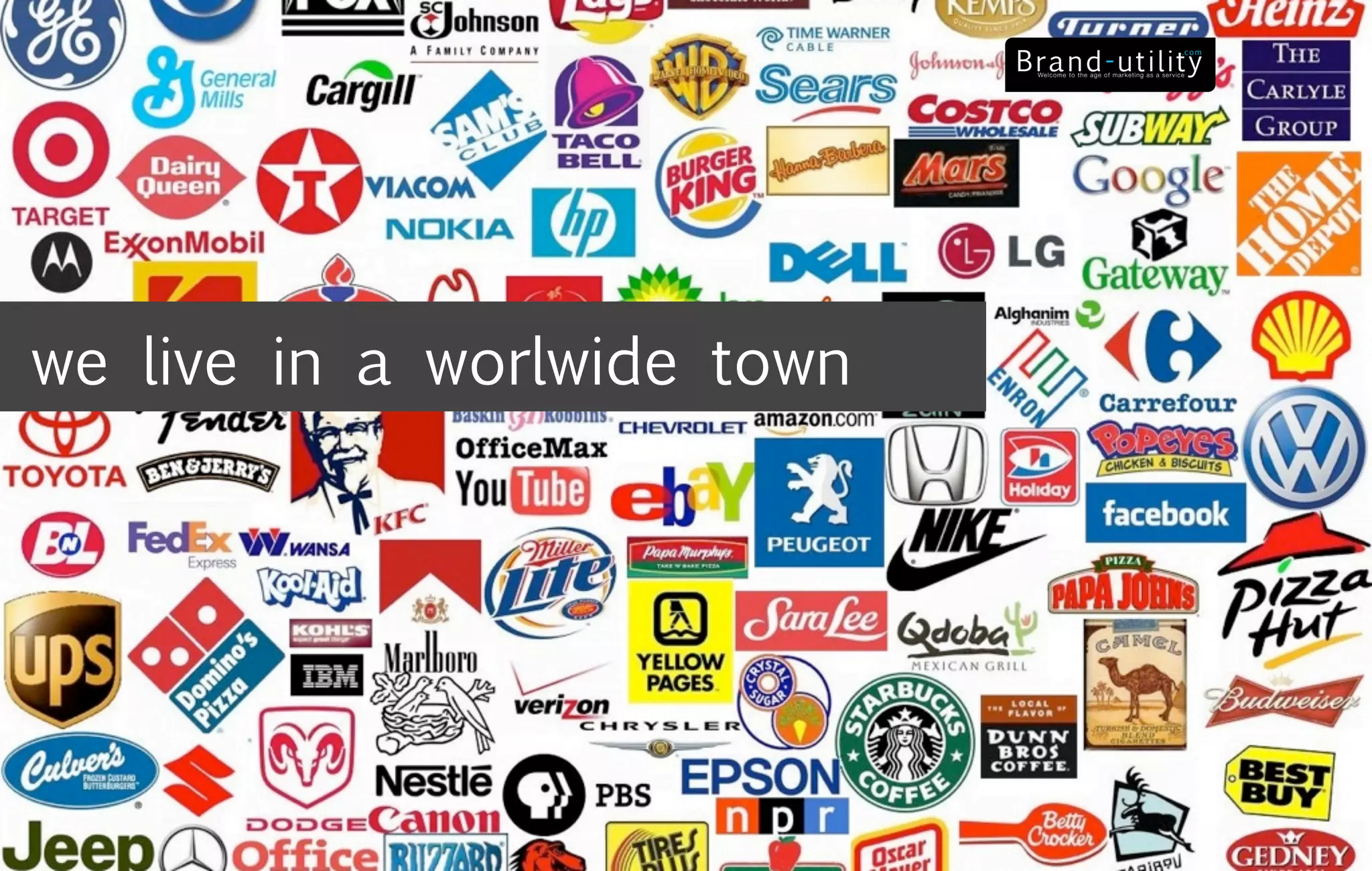 we live in a worlwide town
 