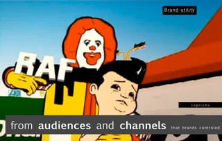 Logorama




from audiences and channels   t h at b ran ds co n t ro led
 