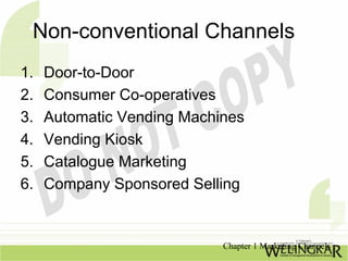 Non-conventional Channels
1.   Door-to-Door
2.   Consumer Co-operatives
3.   Automatic Vending Machines
4.   Vending Kiosk...