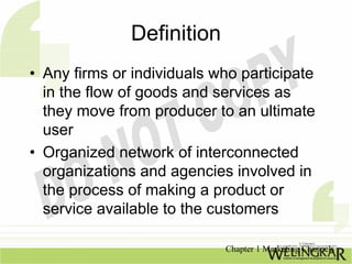 Definition
• Any firms or individuals who participate
  in the flow of goods and services as
  they move from producer to ...