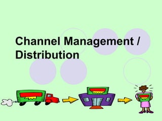 1
Channel Management /
Distribution
 