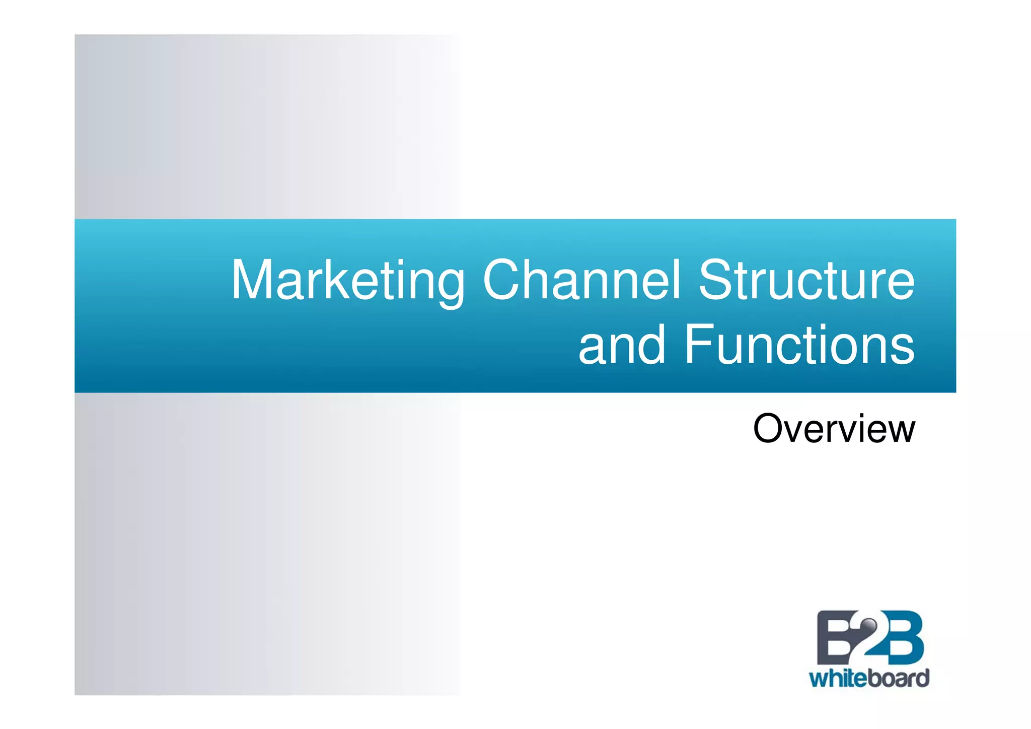 Marketing Channel Structure
             and Functions
                    Overview
 