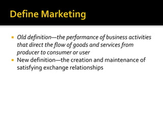 Define MarketingOld definition—the performance of business activities that direct the flow of goods and services from producer to consumer or user