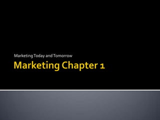 Marketing Chapter 1 Marketing Today and Tomorrow 