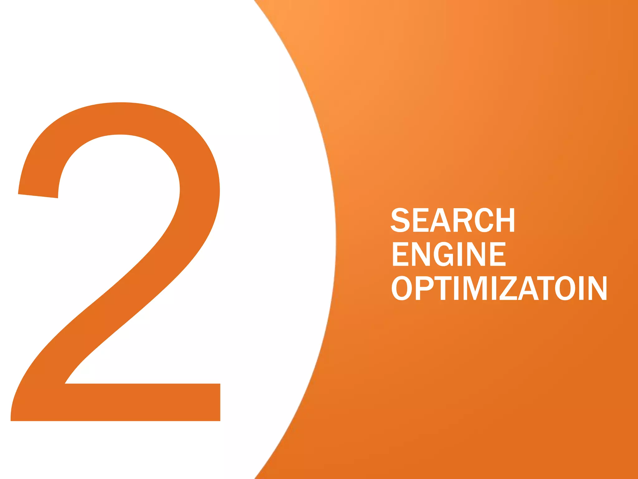 SEARCH
ENGINE
OPTIMIZATOIN
 