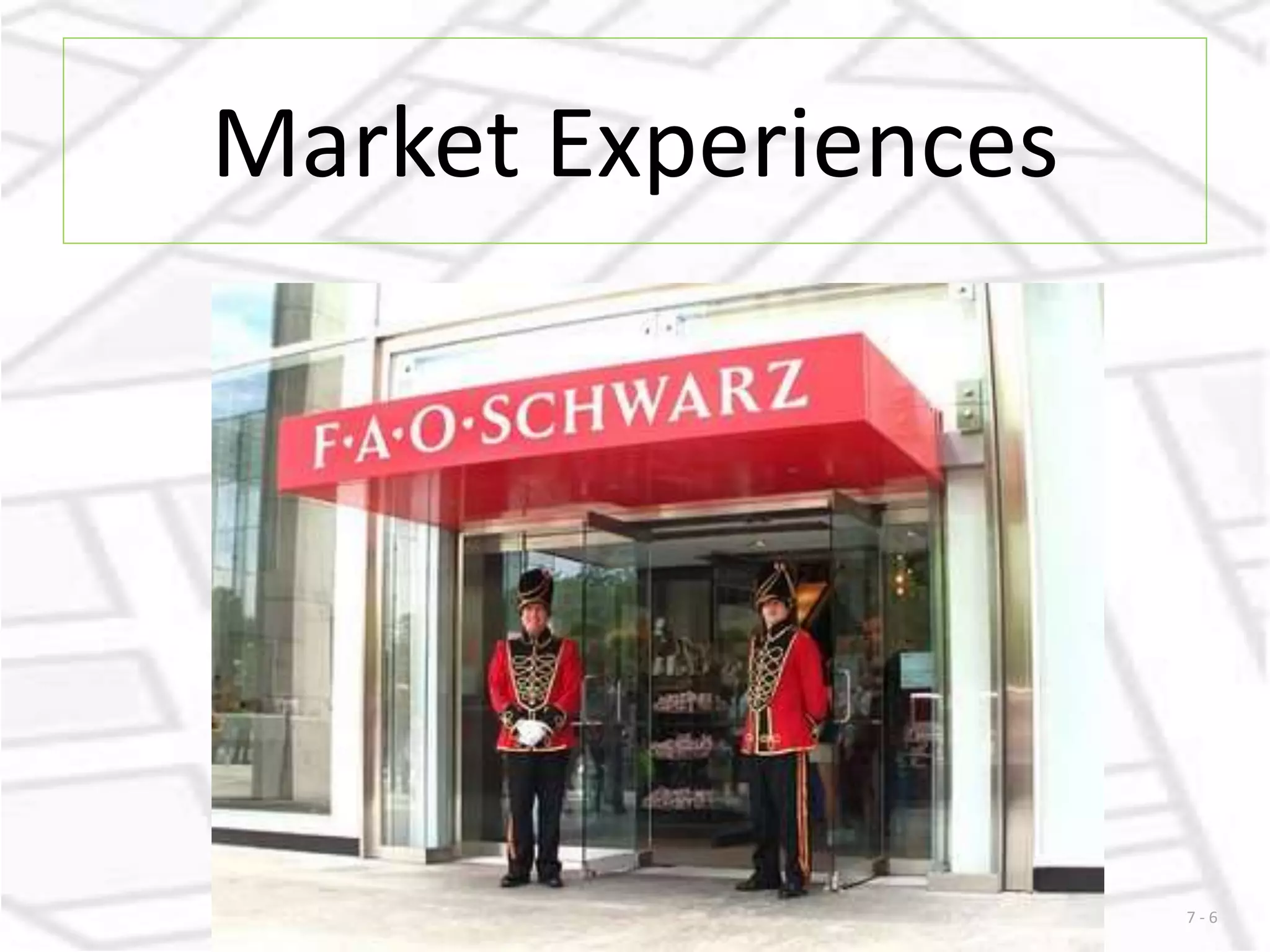 7 - 6 
Market Experiences 
 