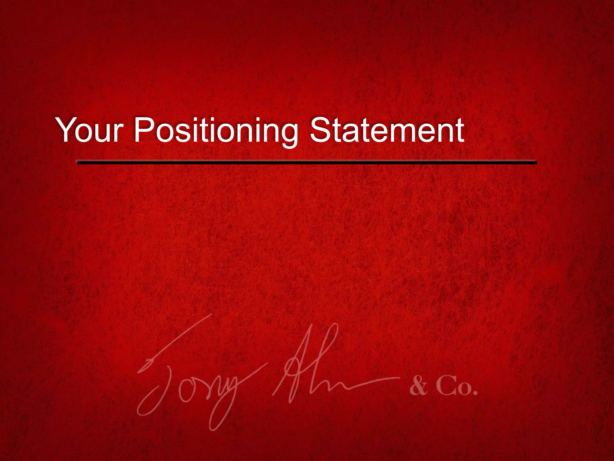 Your Positioning Statement
 
