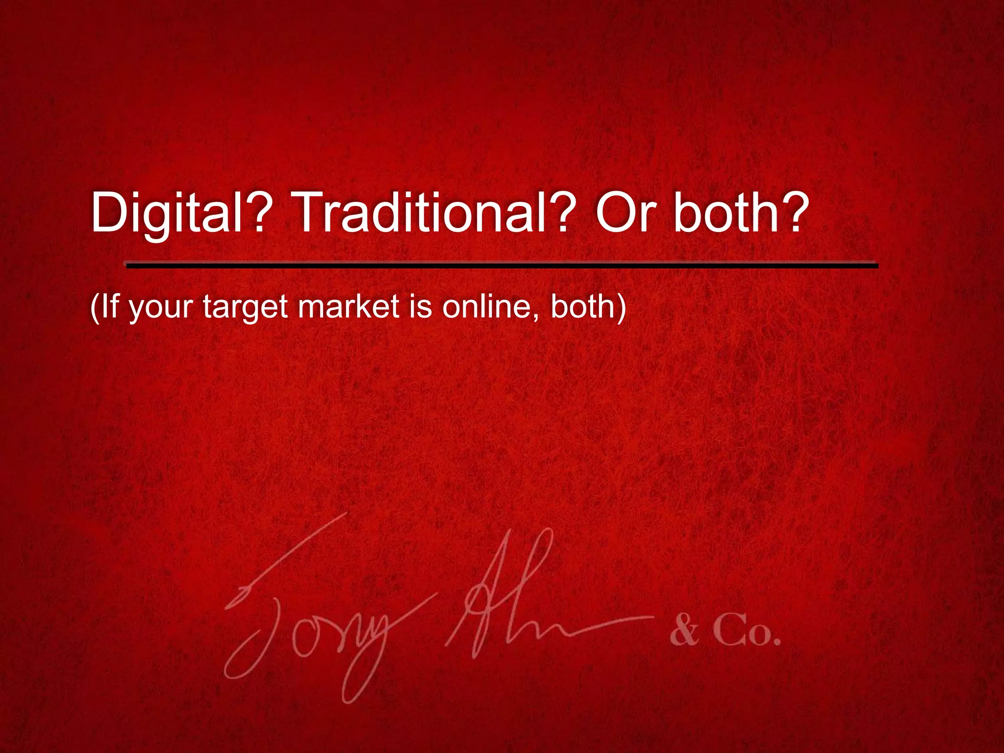 (If your target market is online, both)
Digital? Traditional? Or both?
 