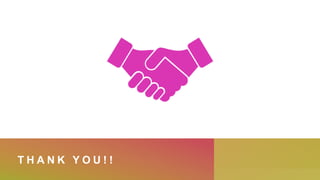 T H A N K Y O U ! !
 