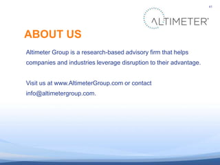 41




               ABOUT US
                Altimeter Group is a research-based advisory firm that helps
              ...