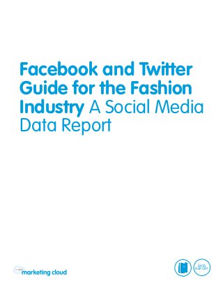 Facebook and Twitter
Guide for the Fashion
Industry A Social Media
Data Report




                      DATA
                     REPORT
 