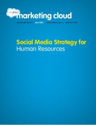 Community Ebook / June 2012 / www.radian6.com / 1 888 672 3426




Social Media Strategy for
Human Resources
 