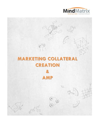 MARKETING COLLATERAL
     CREATION
         &
        AMP
 