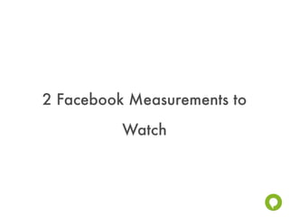2 Facebook Measurements to
          Watch
 