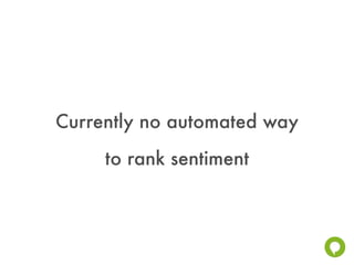 Currently no automated way
     to rank sentiment
 