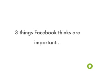 3 things Facebook thinks are
        important...
 