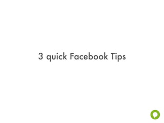 3 quick Facebook Tips
 