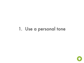 1. Use a personal tone
 