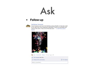 Ask
•   Follow-up
 