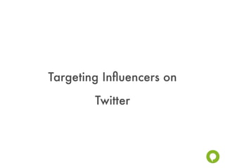 Targeting Inﬂuencers on
        Twitter
 