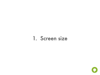 1. Screen size
 