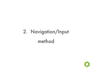 2. Navigation/Input
      method
 