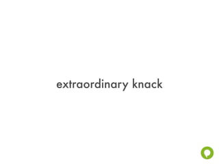 extraordinary knack
 