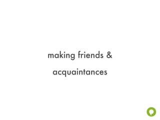 making friends &
 acquaintances
 