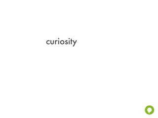 curiosity
 