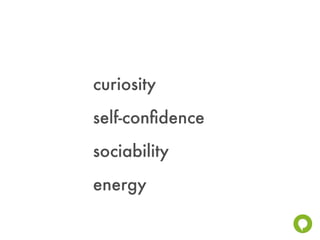 curiosity
self-conﬁdence
sociability
energy
 