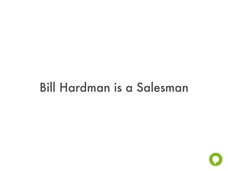Bill Hardman is a Salesman
 