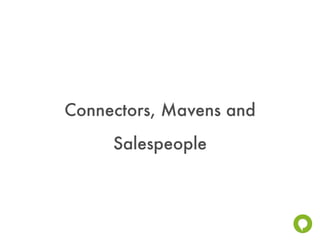 Connectors, Mavens and
     Salespeople
 