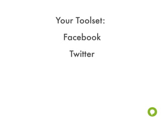 Your Toolset:
 Facebook
   Twitter
 