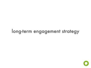 long-term engagement strategy
 
