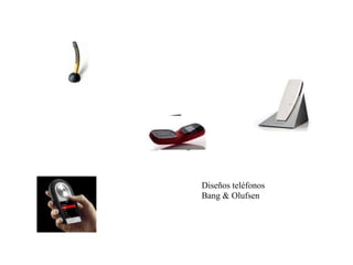 Diseños teléfonos
Bang & Olufsen
 