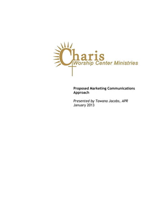 Proposed Marketing Communications
Approach
Presented by Tawana Jacobs, APR
January 2013
 