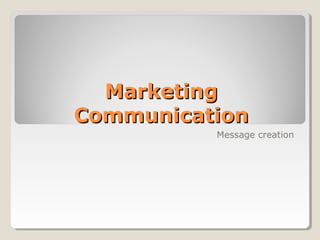 MarketingMarketing
CommunicationCommunication
Message creation
 
