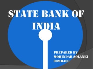 State bank of india Prepared By  Mohindar solanki 08Mba60 