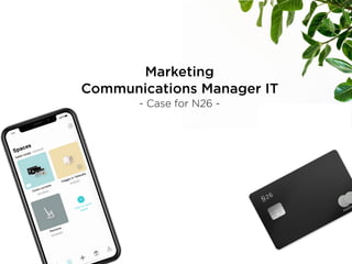Marketing
Communications Manager IT
- Case for N26 -
 