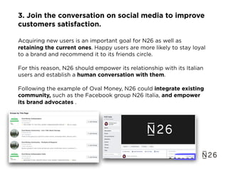 3. Join the conversation on social media to improve
customers satisfaction. 
Acquiring new users is an important goal for ...