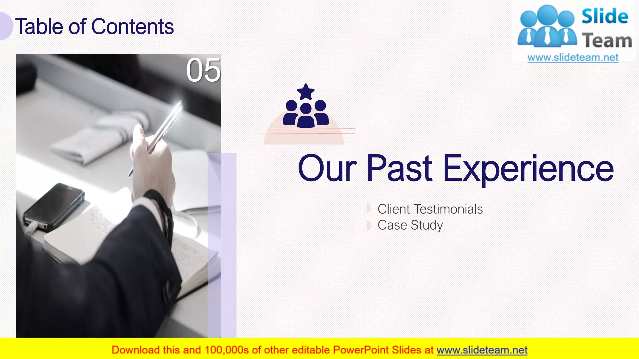 Table of Contents
19
05
Our Past Experience
Client Testimonials
Case Study
 
