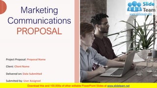 Marketing
Communications
PROPOSAL
Delivered on: Date Submitted
Submitted by: User Assigned
Project Proposal: Proposal Name
Client: Client Name
 