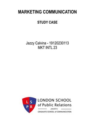 MARKETING COMMUNICATION
STUDY CASE
Jazzy Calvina - 19120230113
MKT INTL 23
JAKARTA
 