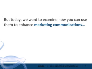 But today, we want to examine how you can use them to enhance  marketing communications… 