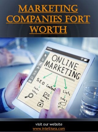 1
Marketing
Companies Fort
Worth
visit our website
www.intellisea.com
 