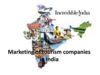 Marketing of tourism companies
in India
 