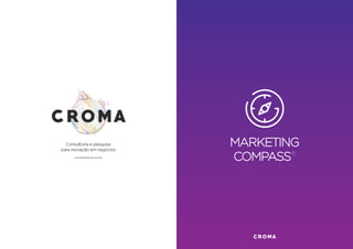 2
Consultoria e pesquisa
para inovação em negócios
cromasolutions.com.br
MARKETING
COMPASS®
 