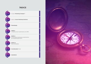 54
ÍNDICE
O que é Marketing Compass®?
Metodologia
Sobre a Croma Marketing Solutions
Considerações finais
Apoiadores
PARTE I
O balanço dos investimentos em 2016
PARTE II
As principais apostas de investimentos
em marketing para 2017
PARTE III
Recomendações
06
08
10
16
44
72
88
92
 