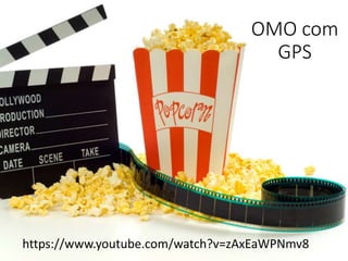 OMO com
GPS
https://www.youtube.com/watch?v=zAxEaWPNmv8
 